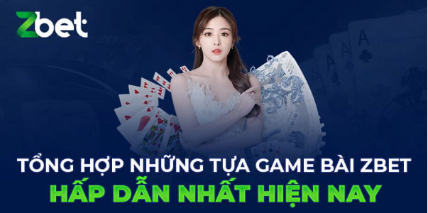 Lý do game bài Zbet thu hút nhiều người chơi là gì?